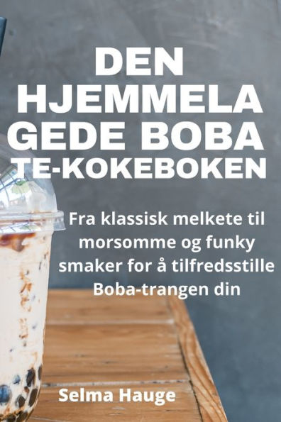 Den Hjemmelagede Boba Te-Kokeboken (Norwegian Edition)