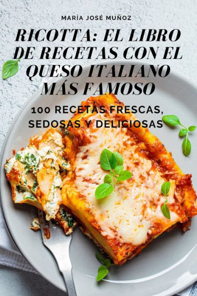 Ricotta: El Libro De Recetas Con El Queso Italiano Más Famoso (Spanish Edition)