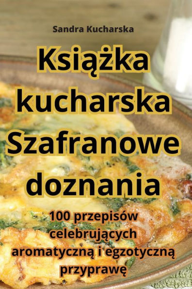 Ksiazka Kucharska Szafranowe Doznania (Polish Edition)