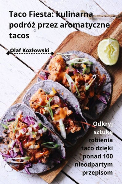 Taco Fiesta: Kulinarna Podróz Przez Aromatyczne Tacos (Polish Edition)