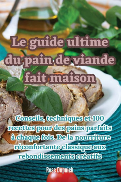 Le Guide Ultime Du Pain De Viande Fait Maison (French Edition)