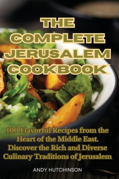 The Complete Jerusalem Cookbook