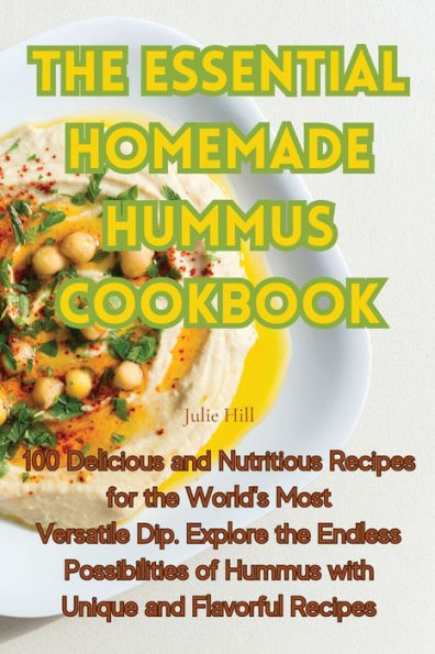 The Essential Homemade Hummus Cookbook