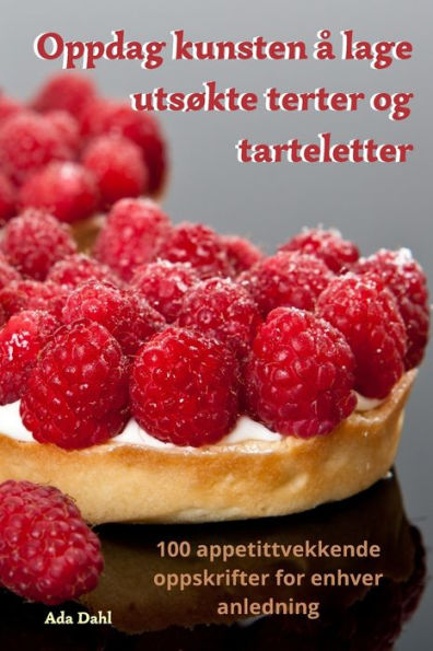 Oppdag Kunsten a Lage Utsøkte Terter Og Tarteletter (Norwegian Edition)