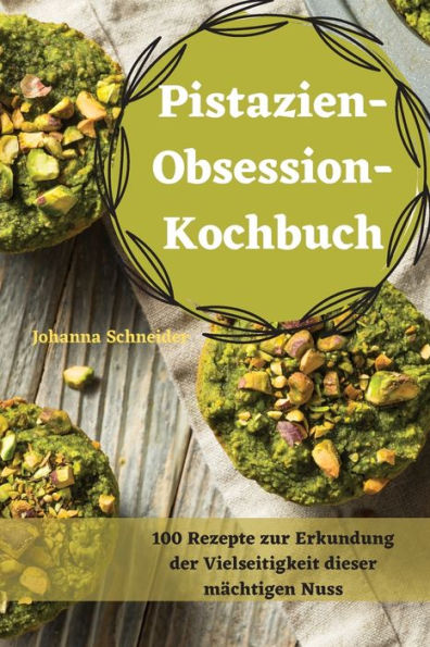 Pistazien-Obsessionkochbuch (German Edition)