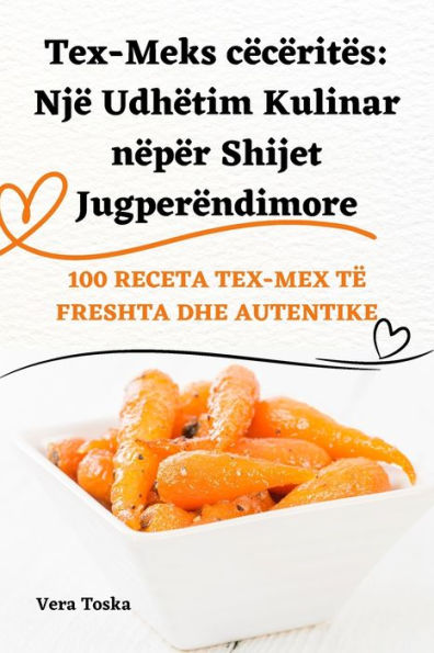 Tex-Meks Cëcëritës: Një Udhëtim Kulinar Nëpër Shijet Jugperëndimore (Albanian Edition)