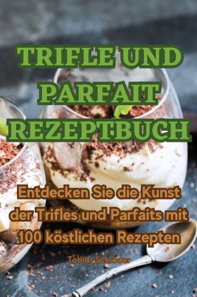 Trifle Und Parfait Rezeptbuch (German Edition)