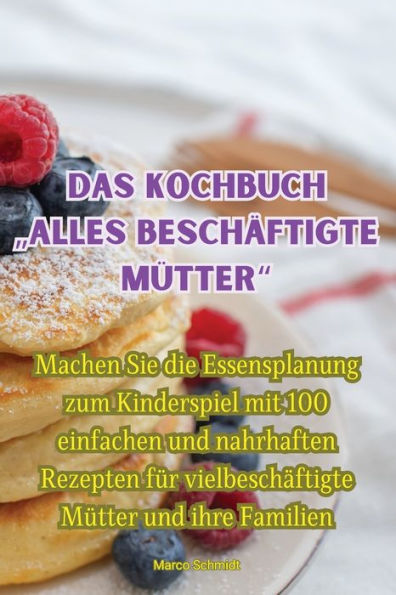Das Kochbuch "Alles Beschäftigte Mütter (German Edition)