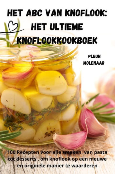 Het Abc Van Knoflook: Het Ultieme Knoflookkookboek (Dutch Edition)