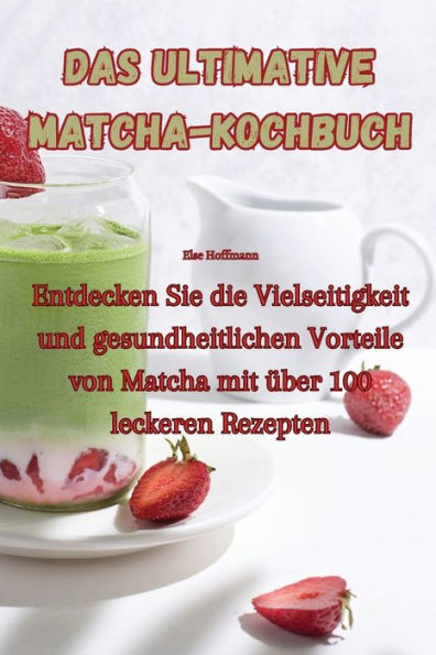 Das Ultimative Matcha-Kochbuch (German Edition)