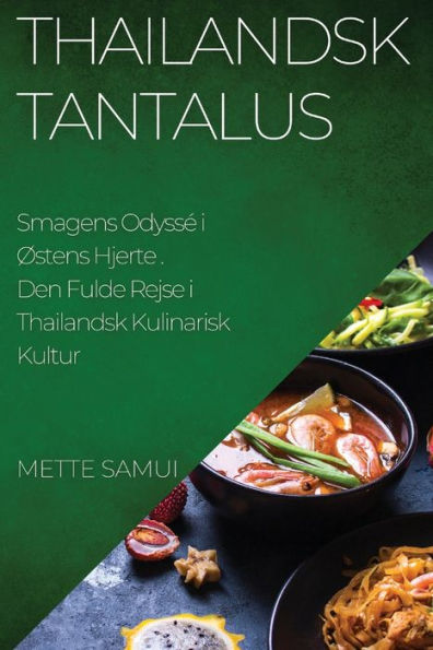 Thailandsk Tantalus: Den Fulde Rejse I Thailandsk Kulinarisk Kultur (Danish Edition)