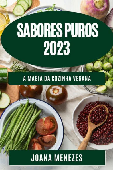 Sabores Puros 2023: A Magia Da Cozinha Vegana (Portuguese Edition)