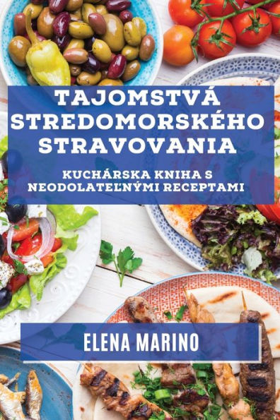 Tajomstvá Stredomorskeho Stravovania: Kuchárska Kniha S Neodolatelnými Receptami (Slovak Edition)