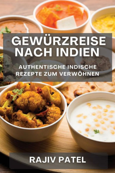 Gewürzreise Nach Indien: Authentische Indische Rezepte Zum Verwöhnen (Edición alemana)