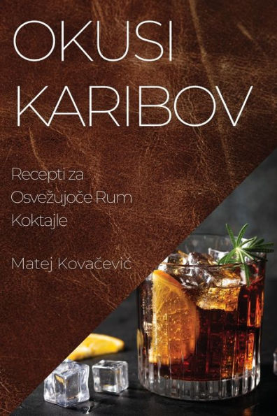 Okusi Karibov: Recepti Za Osvezujoce Rum Koktajle (Slovene Edition)