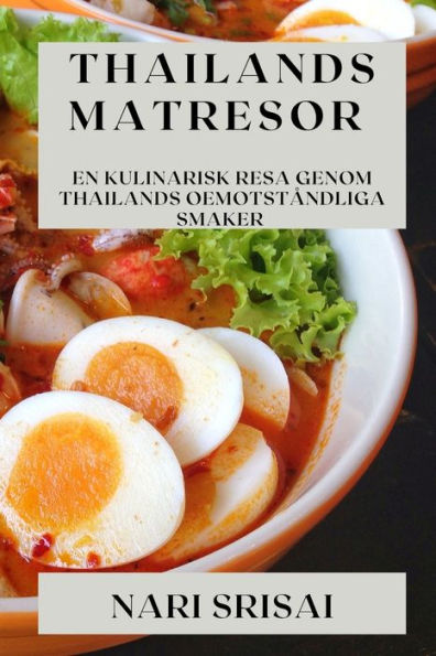 Thailands Matresor: En Kulinarisk Resa Genom Thailands Oemotstandliga Smaker (Swedish Edition)