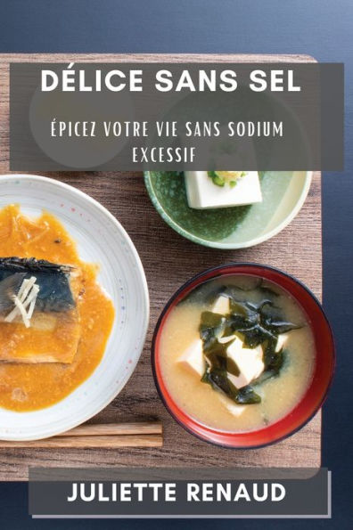 Delice Sans Sel: epicez Votre Vie Sans Sodium Excessif (French Edition)
