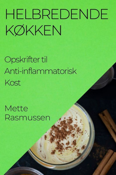Helbredende Køkken: Opskrifter Til Anti-Inflammatorisk Kost (Danish Edition)
