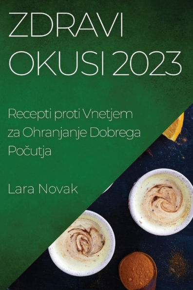 Zdravi Okusi 2023: Recepti Proti Vnetjem Za Ohranjanje Dobrega Pocutja (Slovene Edition)