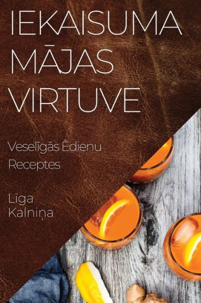 Iekaisuma Majas Virtuve: Veseligas Edienu Receptes (edición letona)