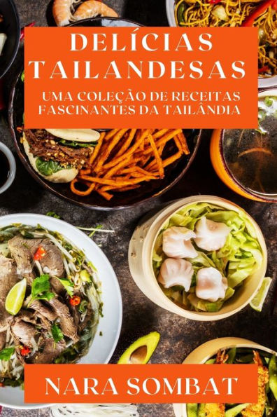 Delícias Tailandesas: Uma Colecao De Receitas Fascinantes Da Tailândia (Portuguese Edition)