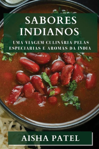 Sabores Indianos: Uma Viagem Culinária Pelas Especiarias E Aromas Da Índia (Portuguese Edition)