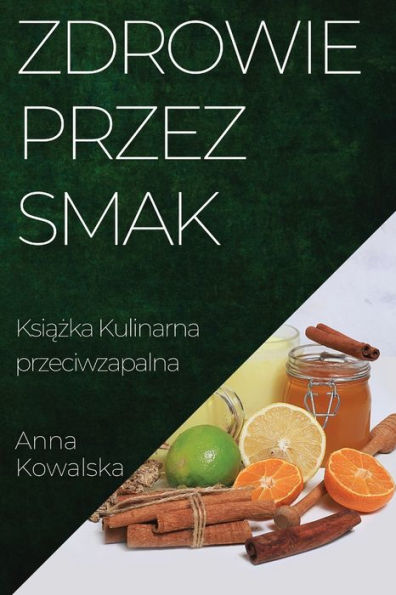 Zdrowie Przez Smak: Ksiazka Kulinarna Przeciwzapalna (Polish Edition)
