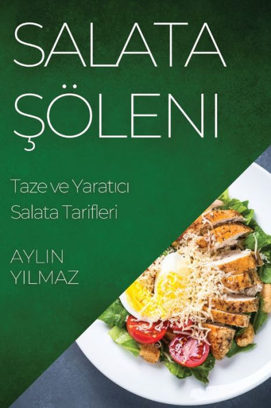 Salata Söleni: Taze Ve Yaratici Salata Tarifleri (Edición turca)