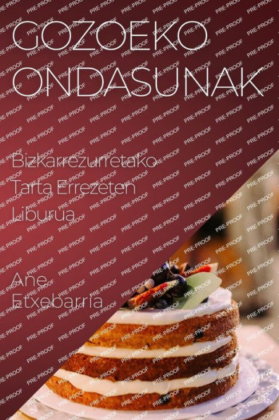 Gozoeko Ondasunak: Bizkarrezurretako Tarta Errezeten Liburua (Basque Edition)