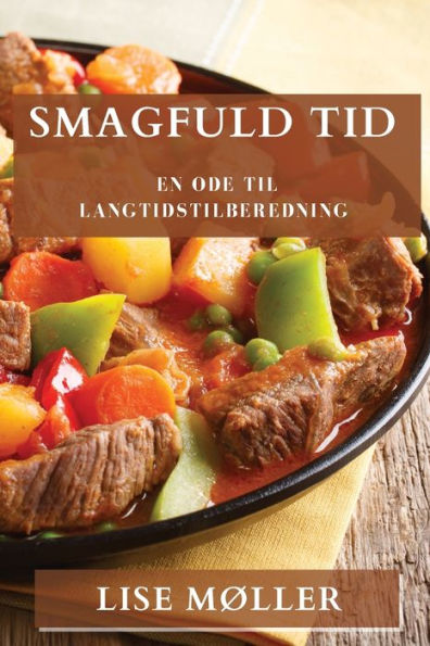 Smagfuld Tid: En Ode Til Langtidstilberedning (Danish Edition)