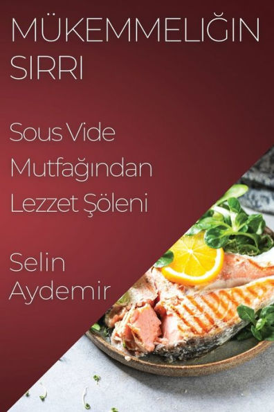 Mükemmeligin Sirri: Sous Vide Mutfagindan Lezzet Söleni (Turkish Edition)