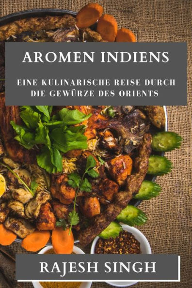 Aromen Indiens: Eine Kulinarische Reise Durch Die Gewürze Des Orients (German Edition)