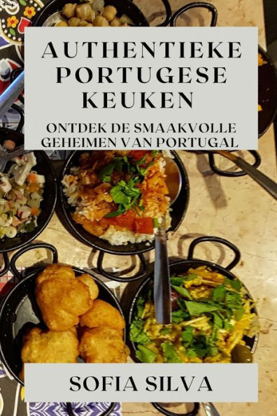 Authentieke Portugese Keuken: Ontdek De Smaakvolle Geheimen Van Portugal (Dutch Edition)