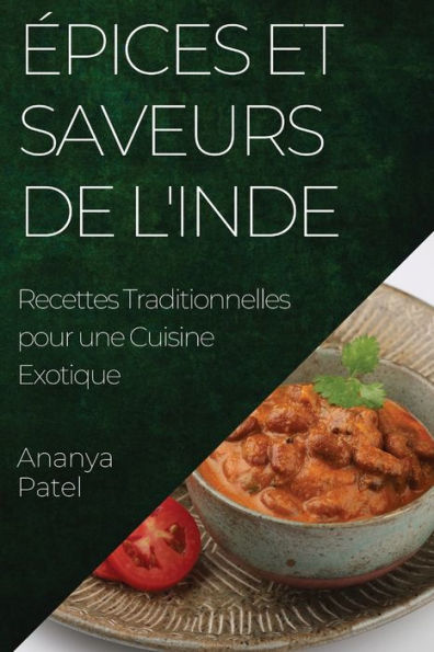 epices Et Saveurs De L'Inde: Recettes Traditionnelles Pour Une Cuisine Exotique (French Edition)