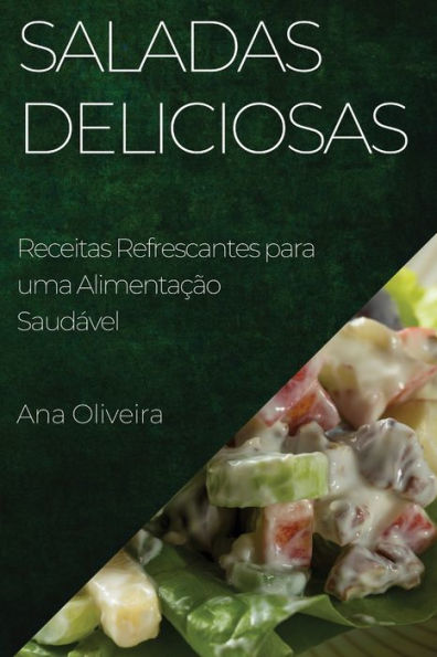 Saladas Deliciosas: Receitas Refrescantes Para Uma Alimentacao Saudável (Portuguese Edition)