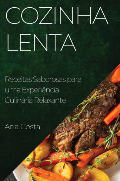 Cozinha Lenta: Receitas Saborosas Para Uma Experiência Culinária Relaxante (Portuguese Edition)