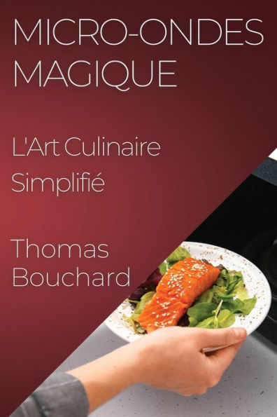 Micro-Ondes Magique: L'Art Culinaire Simplifie (French Edition)