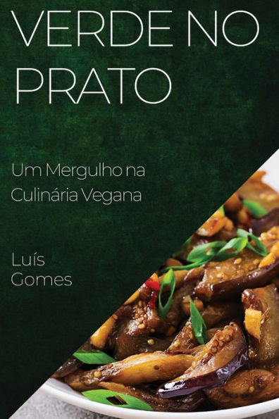 Verde No Prato: Um Mergulho Na Culinária Vegana (Portuguese Edition)
