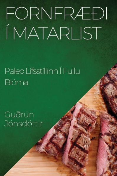 Fornfræði Í Matarlist: Paleo Lífsstíllinn Í Fullu Blóma (Icelandic Edition)