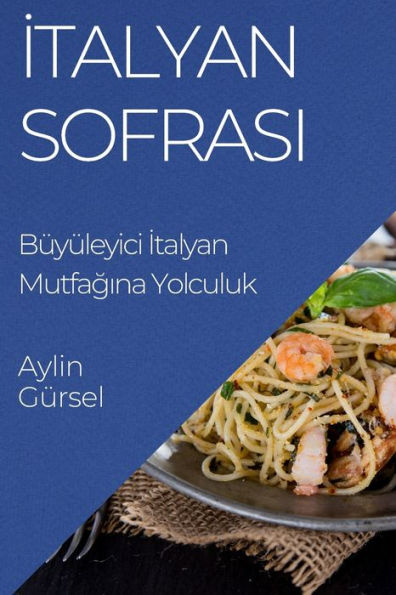Sofrasi italiano: Büyüleyici italiano Mutfagina Yolculuk (edición turca)