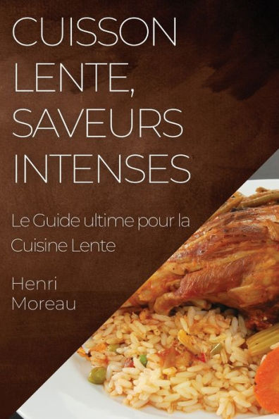 Cuisson Lente, Saveurs Intenses: Le Guide Ultime Pour La Cuisine Lente (French Edition)