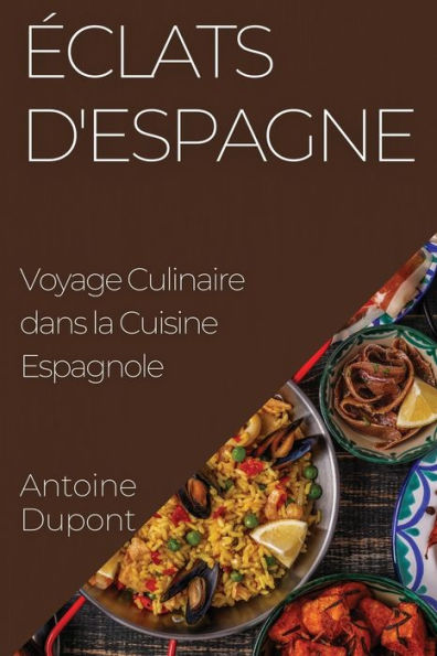 eclats D'Espagne: Voyage Culinaire Dans La Cuisine Espagnole (French Edition)