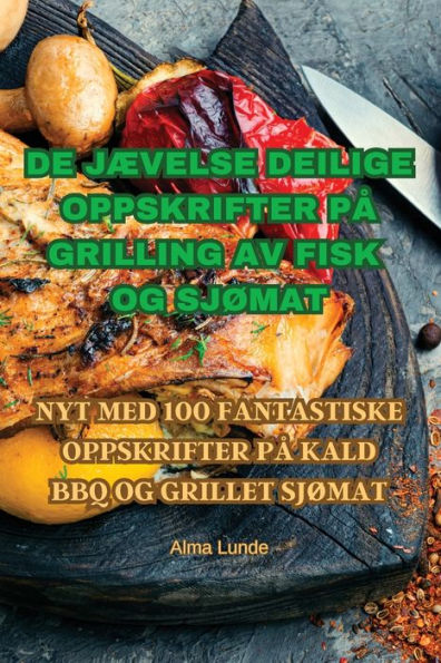 De Jævelse Deilige Oppskrifter Pa Grilling Av Fisk Og Sjømat (Norwegian Edition)