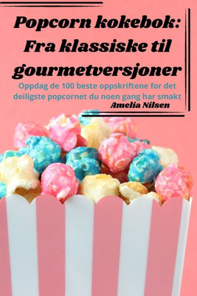Popcorn Kokebok: Fra Klassiske Til Gourmetversjoner (Norwegian Edition)