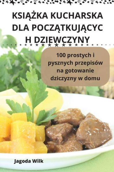 Ksiazka Kucharska Dla Poczatkujacyc H Dziewczyny (Polish Edition)