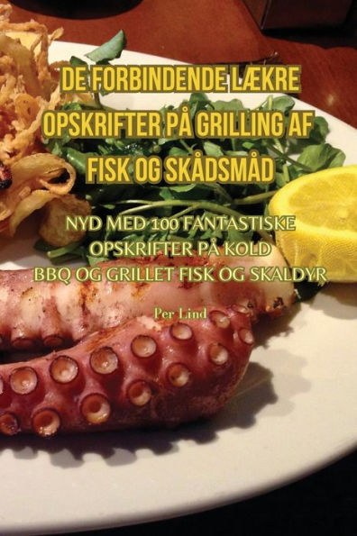 De Forbindende Lækre Opskrifter Pa Grilling Af Fisk Og Skadsmad (Danish Edition)