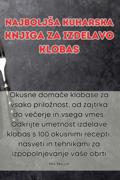 Najboljsa Kuharska Knjiga Za Izdelavo Klobas (Slovene Edition)