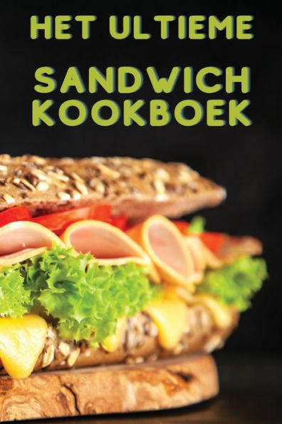 Het Ultieme Sandwich Kookboek (Dutch Edition)