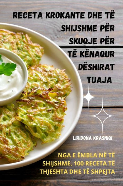 Receta Krokante Dhe Të Shijshme Për Skuqje Për Të Kënaqur Dëshirat Tuaja (Albanian Edition)
