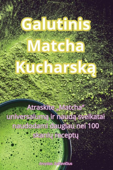 Galutinis Matcha Kucharska (Lithuanian Edition)